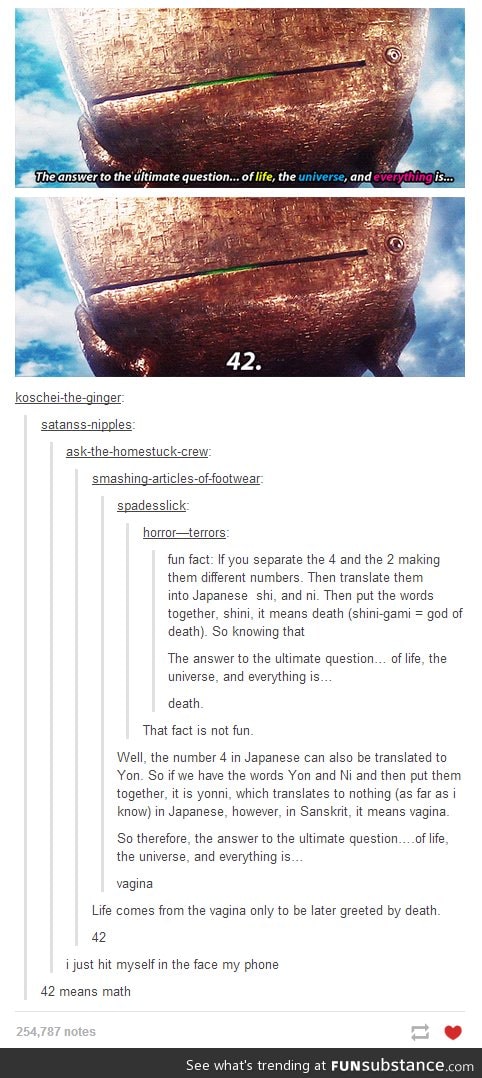 The answe to life is 42