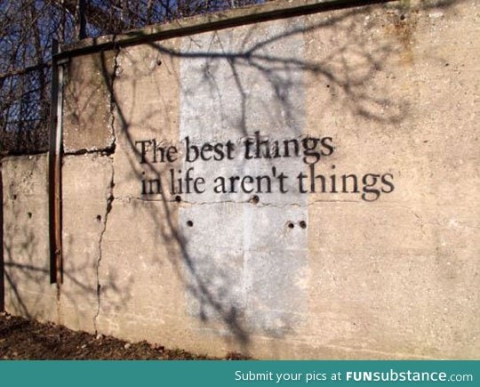 The Best Things In Life Aren't Things...