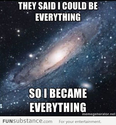 Universe: They said I could be everything