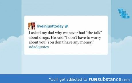 Dad never had "the talk"about drugs