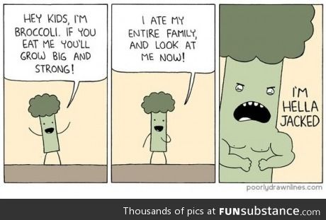 admit it... the broccoli's got more muscle then you