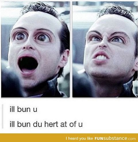 I'll burn u