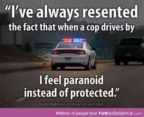 Whenever a cop drives by me