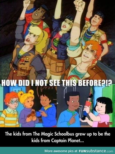 From magic school bus to captain planet