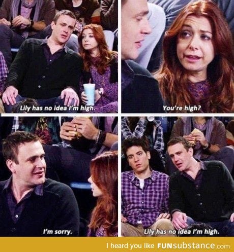 You're high?
