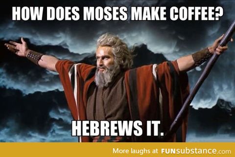 How Moses makes coffee
