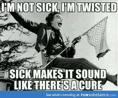 I'm not sick
