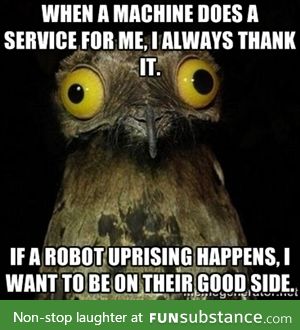Just in case of robot uprising