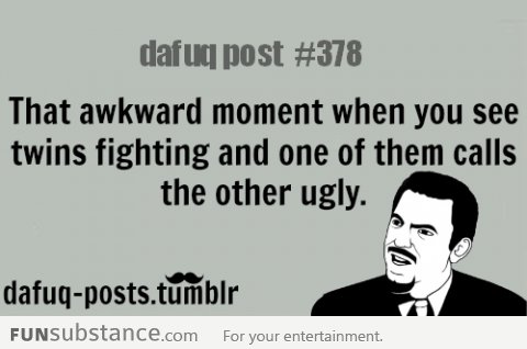That Awkward Moment When...