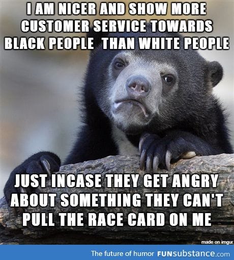 I'm white and work in retail