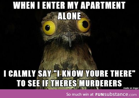 I do this every time I come home alone