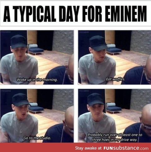 Typical day for eminem