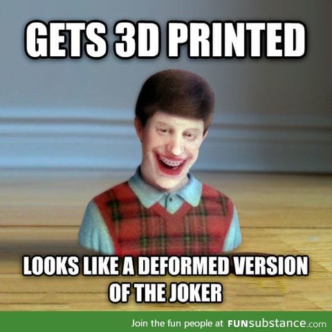 Bad luck brian 3d