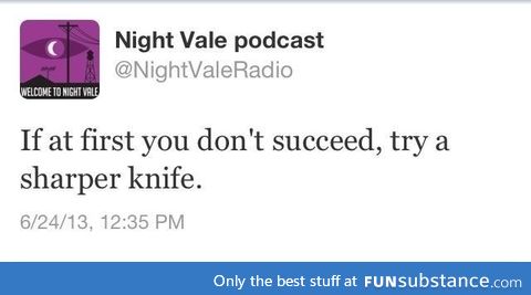 Great advice from Welcome to Night Vale