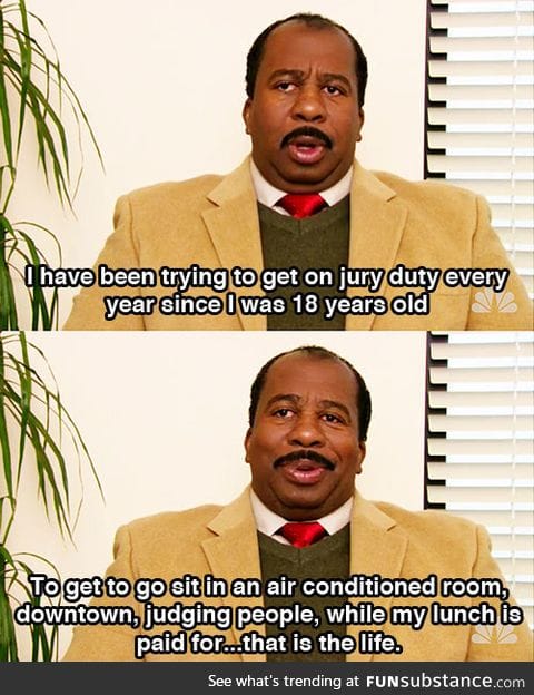 Jury duty is the life