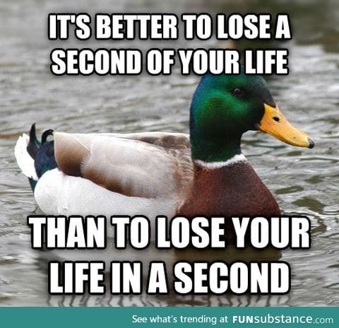 The best advice my dad gave me when I first started to drive