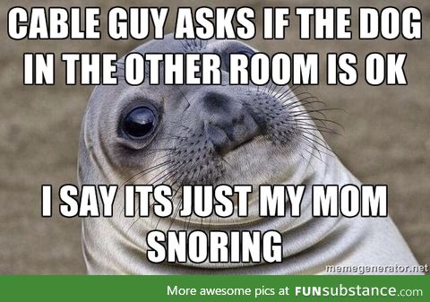 The cable guy's face was priceless