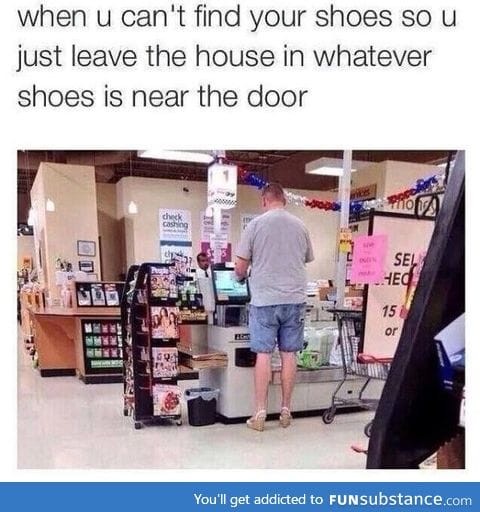 When you can’t find your shoes