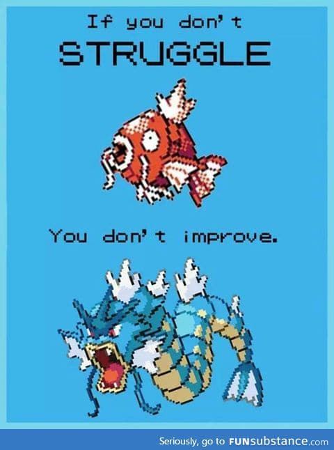 Embrace the struggle