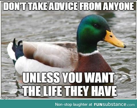 This is the only unsolicited advice I give