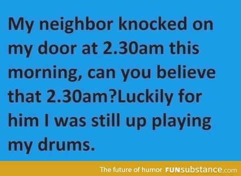 Rude neighbors