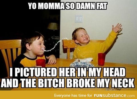 So damn fat