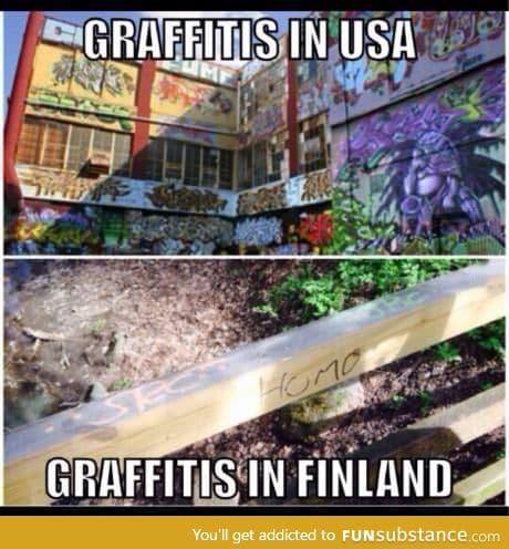 Indeed. Graffitis in USA and Finland