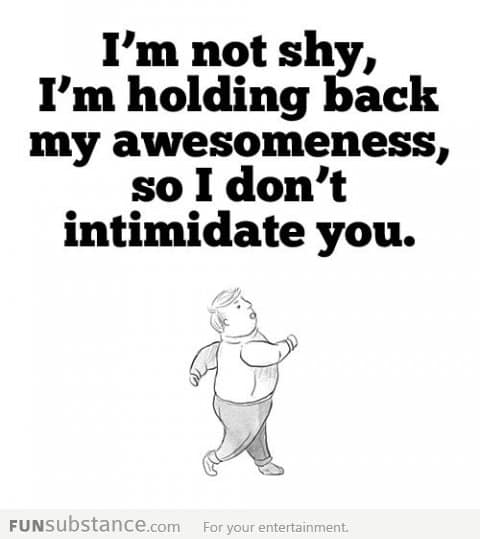 I'm definitely not shy...