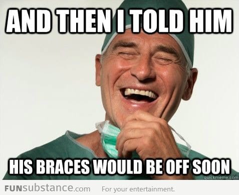 Scumbag orthodontist