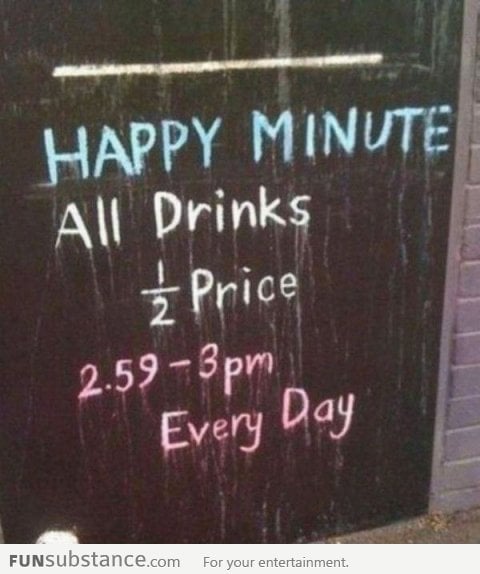 Happy minute, because happy hour is too mainstream