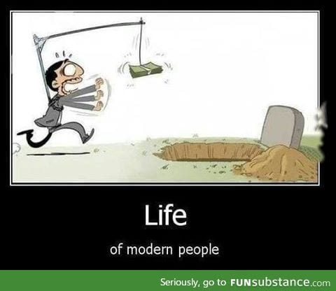 You should realize that money is not everything