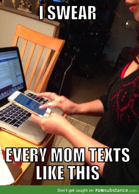 My mom ladies and gentlemen, so are most of moms who owns a smartphone