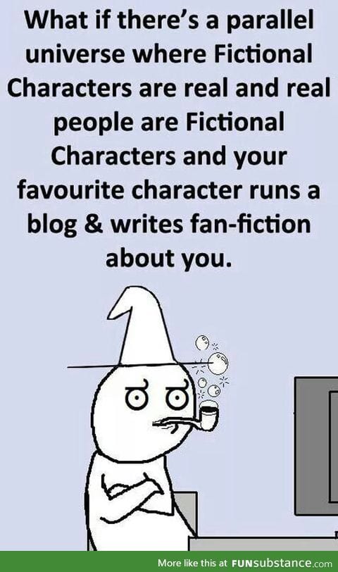 Fictional characters may be real