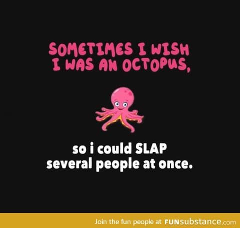 I wish I was an octopus