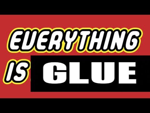 Everything is glue. GLEW