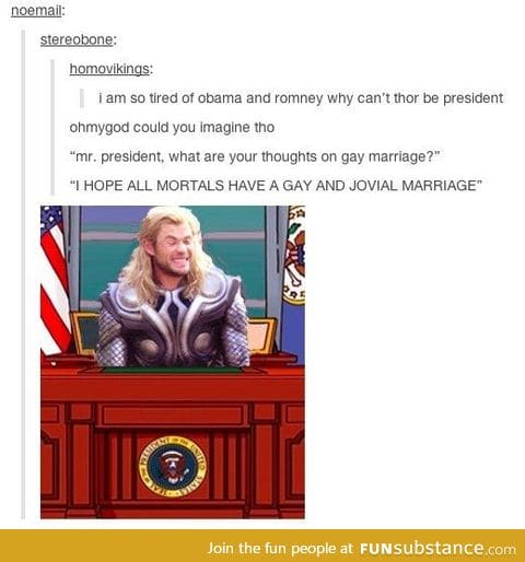 When the time comes I'm voting for Thor