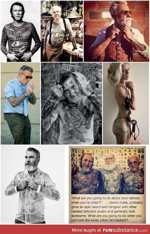 "What are you going to do about your tattoos when you're old"