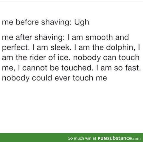 I just shaved my legs you can't feel them though
