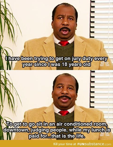 Jury duty is the life