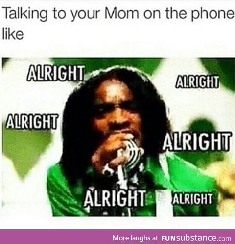 Alright mom