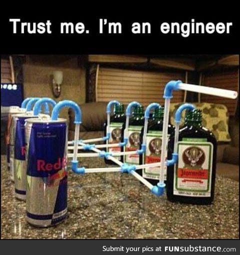 Trust me, I'm an engineer