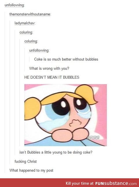 Oh, Bubbles... Also, I'm gonna be posting a lot 'cause I won't be around for a while :(