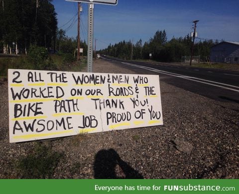 Many people hate road construction, but my community really appreciates having our roads