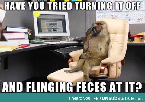 Our IT department at work hasn't been the same since the budget cuts