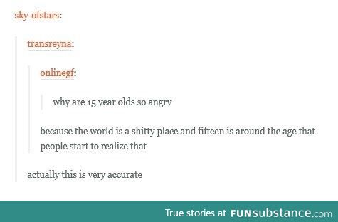 Why are 15 year olds angry?