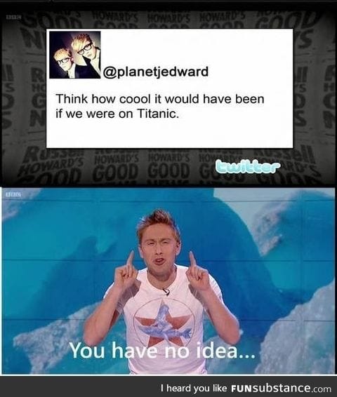Titanic - couldn't been a lot worse