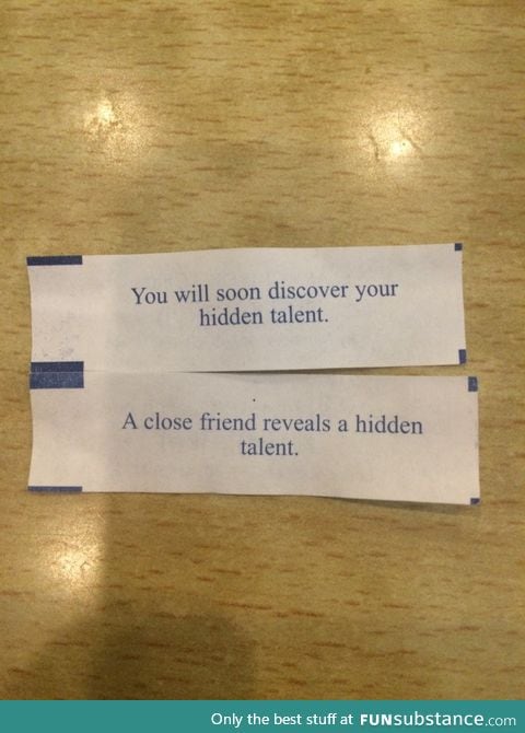 My friend and I just opened fortune cookies together