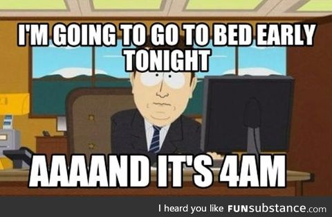 Every single night