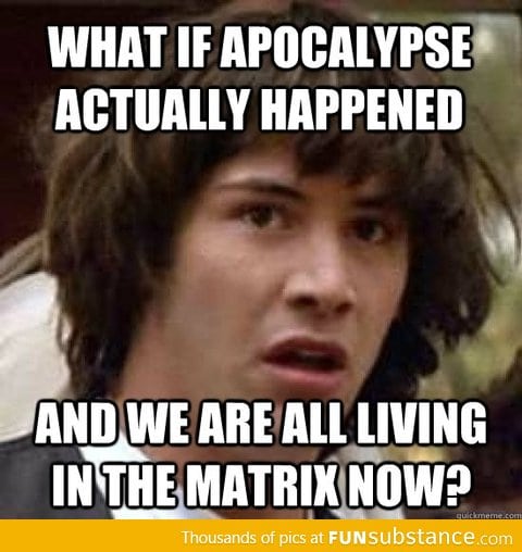 Conspiracy Keanu explains lack of the apocalypse
