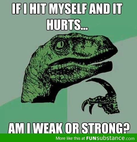 Am I weak or strong?